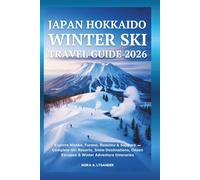 Japan Hokkaido Winter Ski Travel Guide 2026: Explore Niseko, Furano, Rusutsu & Sapporo - Complete Ski Resorts, Snow Destinations, Onsen Escapes & Winter Adventure Itineraries
