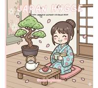 Japan Hygge: Cute Coloring Book with Stress-Relieving Japanese Inspired Scenery, Kawaii Characters (Cozy Coloring Books)