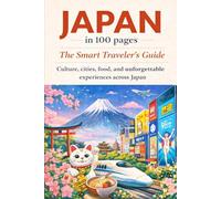 Japan in 100 Pages: The Smart Traveler’s Guide (100 Pages Travel Series)