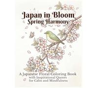 Japan in Bloom: Spring Harmony: A Japanese Floral Coloring Book with Inspirational Quotes for Calm and Mindfulness