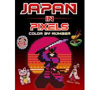 Japan in Pixels: 40 Color by Number Mystery Mosaic Scenes - A Tranquil Adult Coloring Book Celebrating Japanese Culture, with Full Color Key