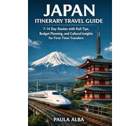 JAPAN ITINERARY TRAVEL GUIDE: 7-14 Day Routes with Rail Tips, Budget Planning, and Cultural Insights for First-Time Travelers