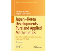 Japan-Korea Developments in Pure and Applied Mathematics: MSJ-KMS Joint Meeting, Sendai, Japan, September 19, 2023: 546 (Springer Proceedings in Mathematics & Statistics, 546)