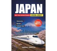 Japan Mit Dem Zug Reiseführer 2026-2027: Bahnpass-Routen, landschaftlich reizvolle Routen und praktische Tipps für Tokio, Kyoto, Osaka und Hiroshima