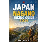 JAPAN NAGONO HIKING GUIDE 2026: The Ultimate Japanese Alps Adventure with Scenic Mountain Trails, Detailed Maps, Multi-Day Itineraries, Hidden ... Travel Tips (Nature Routes Travel Series)