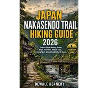 JAPAN NAKASENDO TRAIL HIKING GUIDE 2026: Kyoto to Tokyo Walking Route - Maps, Itineraries, Ryokan Stays, Packing Tips & Cultural Insights for All Hikers (THE EXPLORER'S TRAIL GUIDE SERIES)