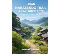 JAPAN NAKASENDO TRAIL HIKING GUIDE 2026: KYOTO TO TOKYO WALKS, HISTORIC POST TOWNS & SELF-GUIDED ROUTE PLANNING (BEYOND THE SUMMIT)