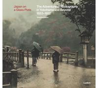 Japan on a Glass Plate: The Adventure of Photography in Yokohama and Beyond, 1853-1912