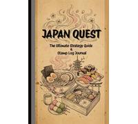 JAPAN QUEST: JAPAN QUEST: The Ultimate Strategy Guide & Stamp Log Journal (OISHII edition)