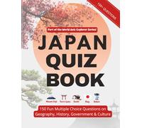 Japan Quiz Book: Test Your Knowledge of Geography, History, Civics, Government & Culture: 150 Fun Multiple Choice and True or False Questions - ... & Travel Lovers (World Quiz Explorer Series)