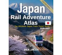 JAPAN RAIL ADVENTURE ATLAS 2026-2027: THE ULTIMATE JAPAN TRAIN TRAVEL GUIDE: EPIC RAIL ROUTES, SCENIC DISCOVERY TRAILS & SMART STRATEGIES FOR STRESS-FREE EXPLORATION