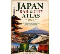 Japan Rail & City Atlas 2026: The Complete Offline Japan Travel Guide with Subway Maps, High-Speed Bullet Train Routes, JR Pass Navigation & City-by-City Neighborhood Explorer