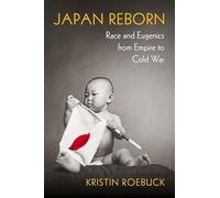 Japan Reborn: Race and Eugenics from Empire to Cold War