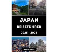 JAPAN REISEFÜHRER 2025-2026: Ein kompletter Reisebegleiter für Einsteiger und erfahrene Entdecker