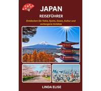 JAPAN REISEFÜHRER 2025-2026: Erkunden Sie Japans historische Hauptstadt wie ein Einheimischer - Sehenswürdigkeiten, Geheimtipps, Essen & Whisky sowie Insidertipps für eine unvergessliche Reise