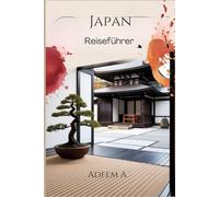 Japan-Reiseführer 2025-2026: Expertentipps zum Einkaufen, Essen und Erleben Japans wie ein Einheimischer