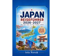 JAPAN Reiseführer 2026-2027: Ein Führer für Erstreisende nach Tokio, Kyoto, Osaka, dem Fuji-Berg, Essen, Kultur, Bahnfahrten, Tempeln, Onsen, Tagesausflügen und einfachen Reiserouten.