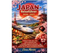 Japan-Reiseführer 2026-2027: Erleben Sie Tokio, Kyoto, Osaka und Japans einzigartige Kultur mit praktischen Reisetipps, lokalen Erlebnissen und sorgfältig geplanten Reiserouten