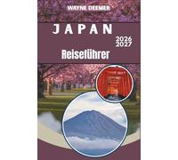 Japan-Reiseführer 2026-2027: Tagespläne, Restaurantempfehlungen und Tipps zur Shinkansen-Reise für Tokio, Kyoto und Umgebung