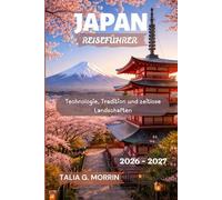 Japan Reiseführer 2026-2027: Technologie, Tradition und zeitlose Landschaften