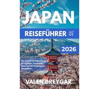 Japan Reiseführer 2026: Der stressfreie Reiseführer für Familien, Paare und Senioren mit detaillierten Reiseplänen