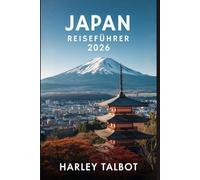JAPAN REISEFÜHRER 2026: Ein Insider-Handbuch mit praktischen Reiserouten und kulturellen Tipps für jeden Reisenden
