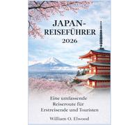 JAPAN REISEFÜHRER 2026: Eine umfassende Reiseroute für Erstreisende und Touristen