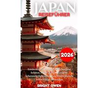 JAPAN Reiseführer 2026: Entdecken Sie die Region: Verborgene Schätze, reiche Kultur, ikonische Sehenswürdigkeiten, lokale Köstlichkeiten und wichtige Reisetipps