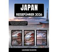 JAPAN REISEFÜHRER 2026: Erkunden Sie ikonische Städte, kulturelle Schätze, malerische Landschaften, saisonale Feste und lokale Spezialitäten auf vier Hauptinseln