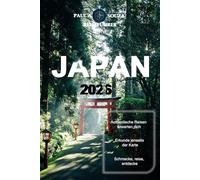 JAPAN REISEFÜHRER 2026: Komplette Reiserouten, lokale Gerichte und versteckte Ecken in ganz Japan