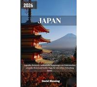 Japan Reiseführer 2026: Legendäre Reiseziele, authentische Begegnungen mit Einheimischen, saisonales Reisen und Insider-Tipps für eine sichere Erkundung Japans.