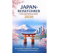 Japan-Reiseführer für Erstbesucher 2026: Ein praktischer Leitfaden für Erstbesucher zur Planung und Erkundung Japans