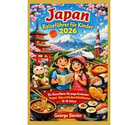Japan Reiseführer für Kinder 2026: Ein Reiseführer für junge Entdecker: Tempel, Züge und leckere Köstlichkeiten (8-12 Jahre)