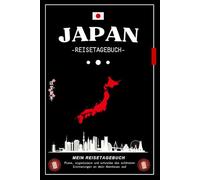 Japan Reisetagebuch: Dein kreatives Reisejournal zum Planen, Malen und Schreiben - Erlebe dein Abenteuer, halte Erinnerungen fest und organisiere deine Reise spielerisch