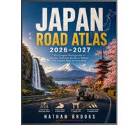 Japan Road Atlas 2026-2027: The Complete Driving Guide to Honshu, Hokkaido, Kyushu & Shikoku with Detailed Maps for Every Route (Complete road atlas)