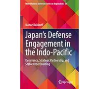 Japan’s Defense Engagement in the Indo-Pacific: Deterrence, Strategic Partnership, and Stable Order Building: 28 (United Nations University Series on Regionalism)