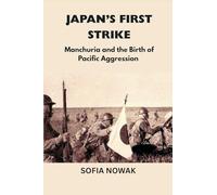 Japan’s First Strike: Manchuria and the Birth of Pacific Aggression: 8 (Echoes of War: The WWII)