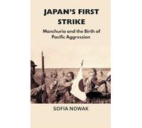 Japan’s First Strike: Manchuria and the Birth of Pacific Aggression: 8 (Echoes of War: The WWII)