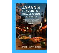 Japan’s Flavorful Travel Guide 2025-2026: Savor Japan’s Best Dishes, Taste Local Specialties, and Discover Hidden Culinary Treasures