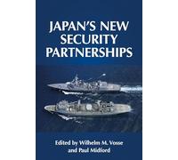 Japan’s new security partnerships: Beyond the security alliance (Manchester University Press)