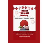 Japan’s Timeless Journey: Civilization Culture Innovation and the Path from Ancient Traditions to Technological Leadership (Living History)
