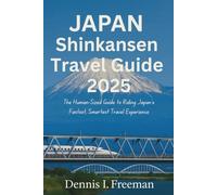 Japan Shinkansen Travel Guide 2025: The Human-Sized Guide to Riding Japan’s Fastest, Smartest Travel Experience