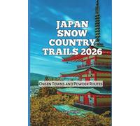 Japan Snow Country Trails 2026: Onsen Towns and Powder Routes (2026 Travel, Tour and Vacation Guide Books)