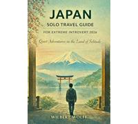 Japan Solo Travel Guide For Extreme Introvert 2026: Quiet Adventures in the Land of Solitude (FLY SOLO SERIES)
