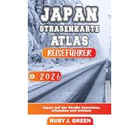 JAPAN STRAßENKARTE ATLAS REISEFÜHRER 2026: Japan auf der Straße besuchen, erkunden und erleben