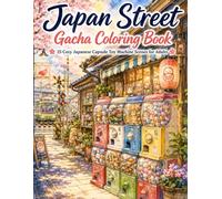 Japan Street Gacha Coloring Book: 25 Cozy Japanese Capsule Toy Machine Scenes for Adults: Retro Streets, Quiet Stations, Small Shops, Arcades, and Relaxing Japan Aesthetic Line Art