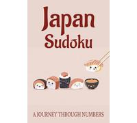 Japan Sudoku Puzzle Book: Sudoku Puzzles about Japan | A Journey Through Numbers | 6x9 Inches, 110 Pages | 50+ Puzzles | Solutions Included