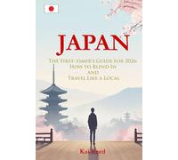 Japan: The First-timer’s Guide for 2026: How to Blend In and Travel Like a Local
