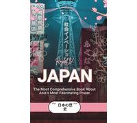 JAPAN: The Most Comprehensive Book About Asia's Most Fascinating Power (World Stories)