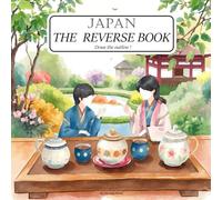 Japan-The Reverse Book: A Reverse Coloring Adventure with Festivals, Food, and Fun from the Land of the Rising Sun